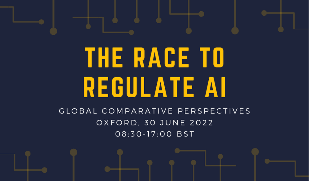 Conference Banner Image. The Race to Regulate AI: Global Comparative Perspectives. 30 June 2022, Oxford.